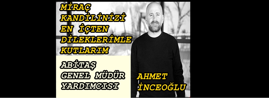 ABİTAŞ GENEL MÜDÜR YARDIMCISI İNCEOĞLU KANDİLİNİZİ KUTLAR