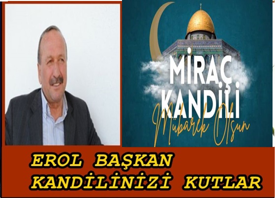 EROL BAŞKAN MİRAÇ KANDİLİNİZİ KUTLAR