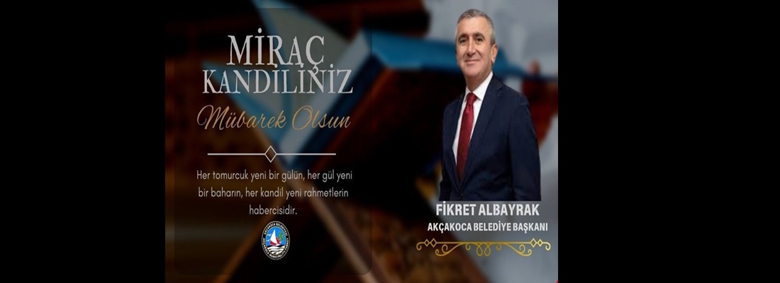 BAŞKAN ALBAYRAK : MİRAÇ KANDİLİNİZİ KUTLAR