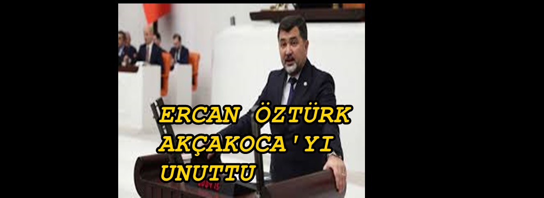 ERCAN ÖZTÜRK AKÇAKOCA HALKINDAN UZAKLAŞTI