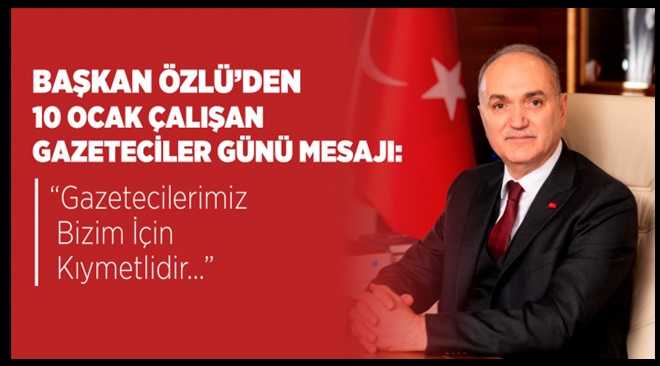 Başkan Özlü, Çalışan Gazeteciler Günü’nü Kutladı