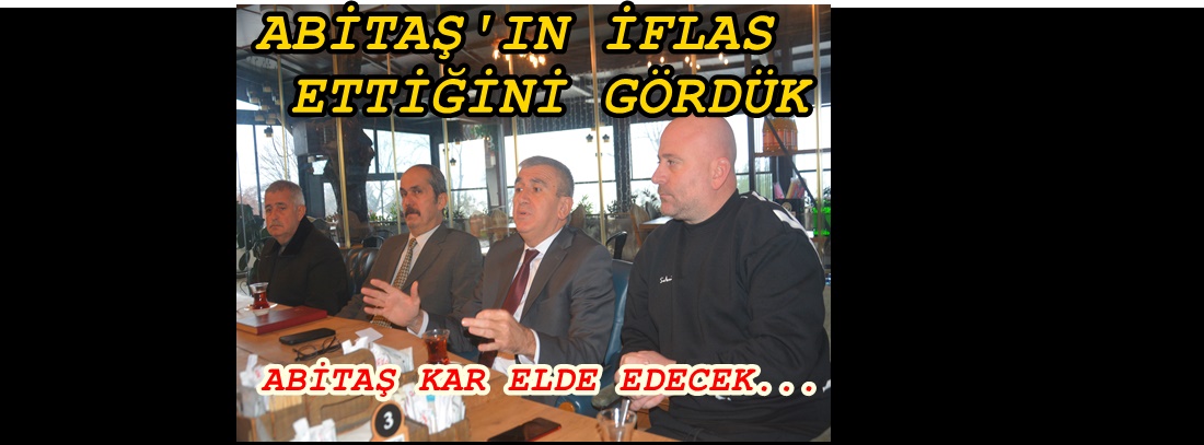 ABİTAŞ’I 4 AYAKLI SİSTEM ÜZERİNE OTURTACAĞIZ… ÇOK CİDDİ GELİRLER  KAZANACAĞIZ