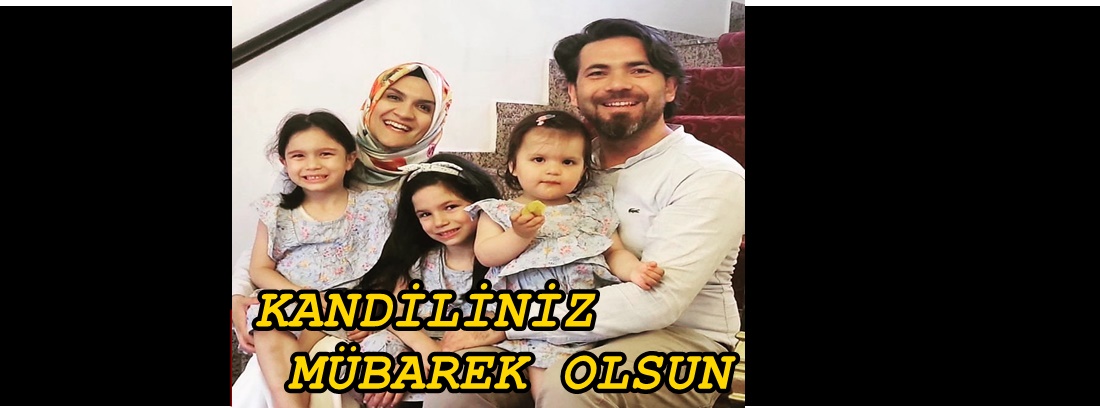 BAYRAM YILDIZ VE AYŞENUR YILDIZ KANDİLİNİZİ KUTLAR