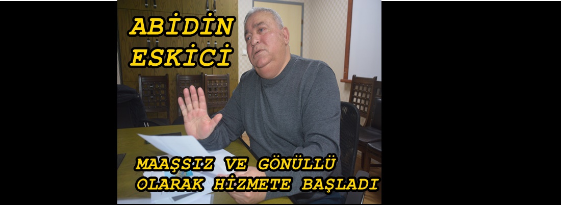 ABİDİN ESKİCİ SAHALARA GERİ DÖNDÜ….MAAŞSIZ HİZMET VERECEK