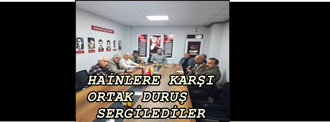 HAİNLERE KARŞI CHP TEK YÜREK OLDU