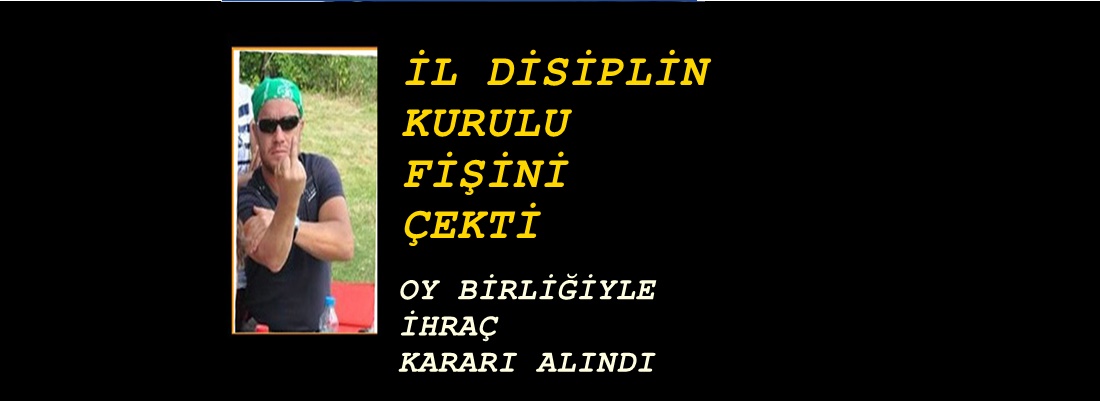 İL DİSİPLİN KURULU TUĞRUL ABANOZ’A İHRAÇ KARARI VERDİ