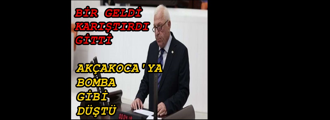 VEKİL ÖZCAN “BOMBA GİBİ AKÇAKOCA’YA DÜŞTÜ”