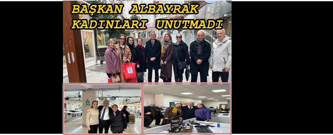 BAŞKAN ALBAYRAK,” KADINLARIN SADECE BİR GÜN DEĞİL, HER GÜN HATIRLANMASI GEREKİR”