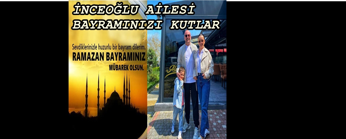 ABİTAŞ SOSYAL TESİSLER MÜDÜRÜ AHMET İNCEOĞLU’NDAN RAMAZAN BAYRAMINIZI KUTLAR