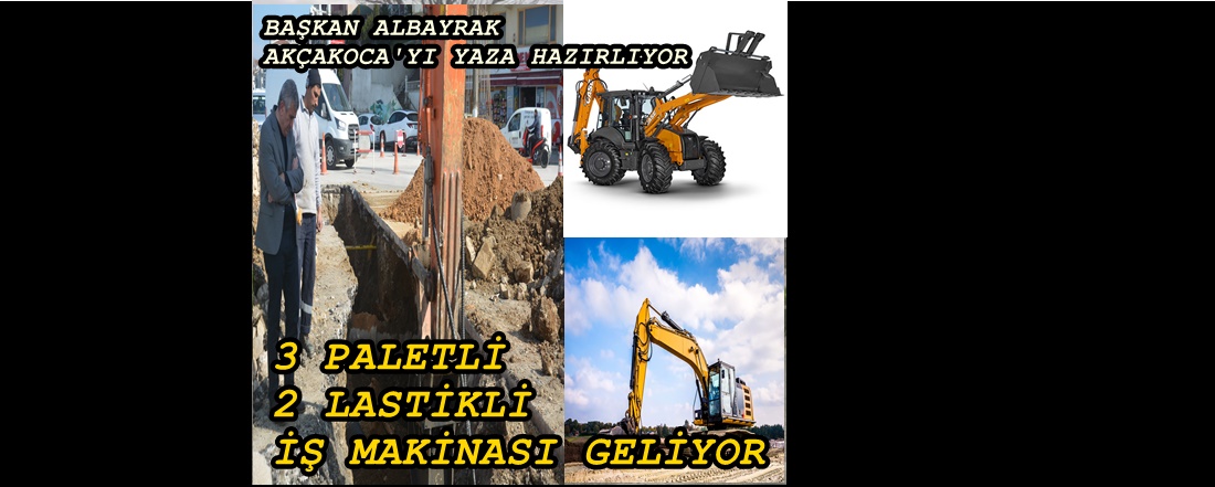 AKÇAKOCA YAZA HAZIRLANIYOR…  3 PALETLİ VE 2 LASTİKLİ İŞ MAKİNASI GELİYOR