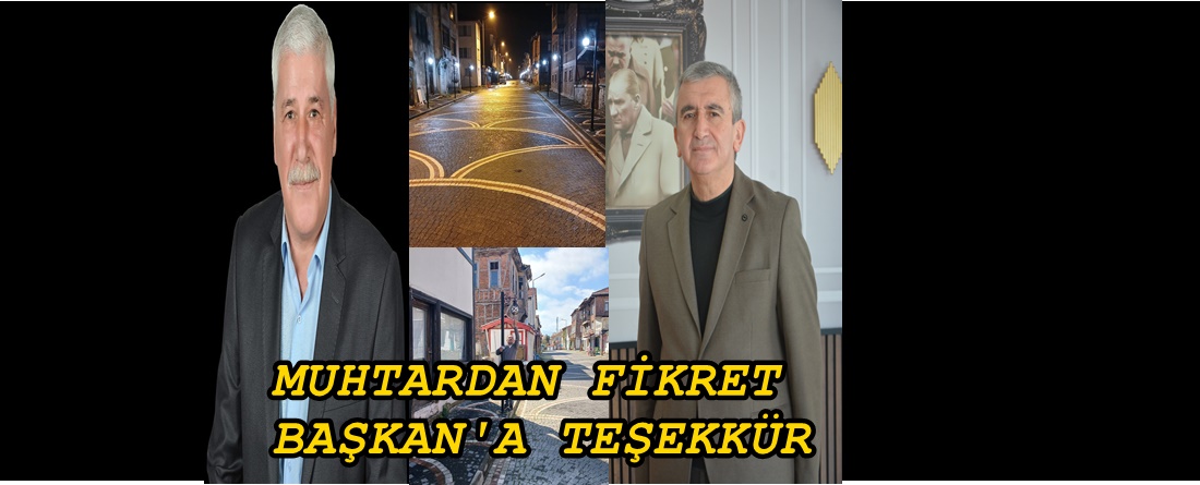 MUHTARDAN BAŞKAN ALBAYRAK’A : “ALLAH RAZI OLSUN,ELLERİNİZE SAĞLIK”