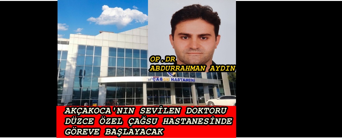 ORTOPETİ DOKTORU ABDURRAHMAN AYDIN ÇAĞSU HASTANESİNDE GÖREVE BAŞLIYOR