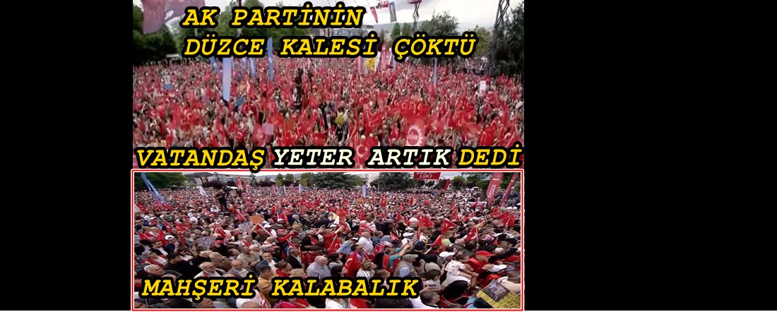 AK PARTİ’NİN KALESİ DÜŞÜYOR: DÜZCE’DE REKOR KATILIMLI MİTİNG  BOMBA İHBARIYLA ENGELLENMEK İSTENDİ AMA ENGELLENEMEDİ