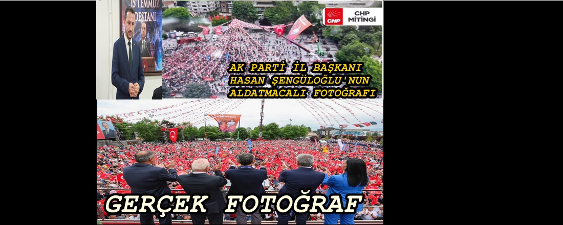 SİYASETTE BAŞARISIZ OLAN AK PARTİ İL BAŞKANI HASAN ŞENGÜLOĞLU, SAHTE FOTOĞRAFLARLA GERÇEKLERİ GİZLEMEYE ÇALIŞTI