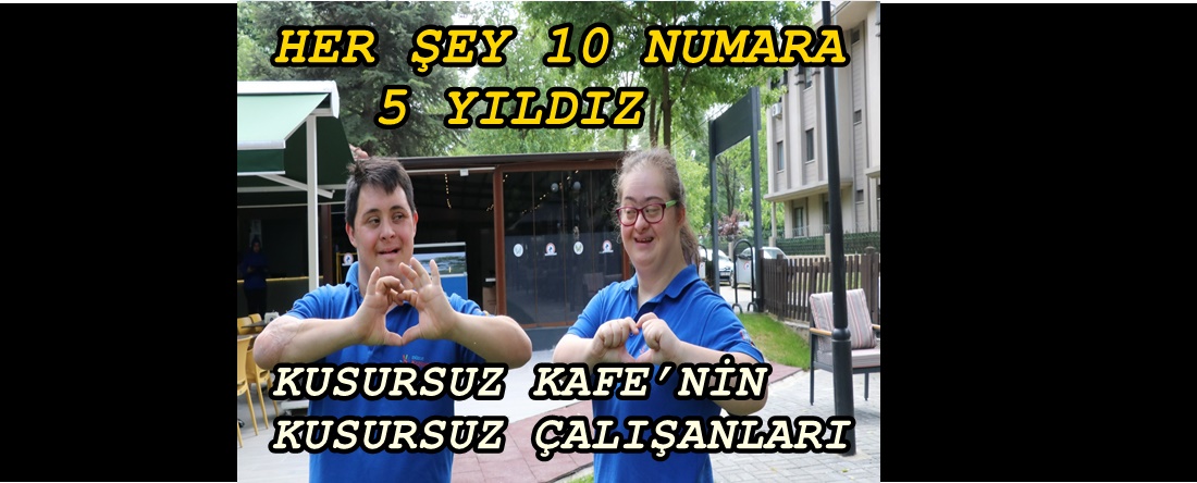 KUSURSUZ KAFE’NİN KUSURSUZ ÇALIŞANLARI