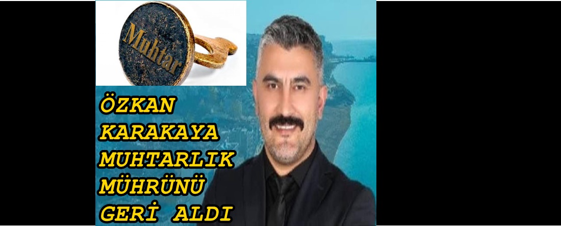 OSMANİYE MAHALLESİ MUHTARI ÖZKAN KARAKAYA GÖREVE DÖNDÜ