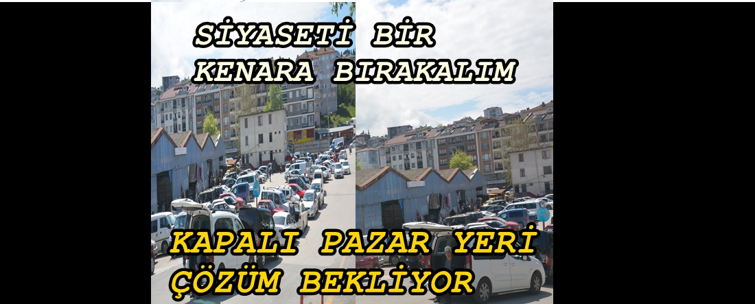 EL ELE VERİP KAPALI PAZAR YERİNİ MODERN HALE GETİRELİM