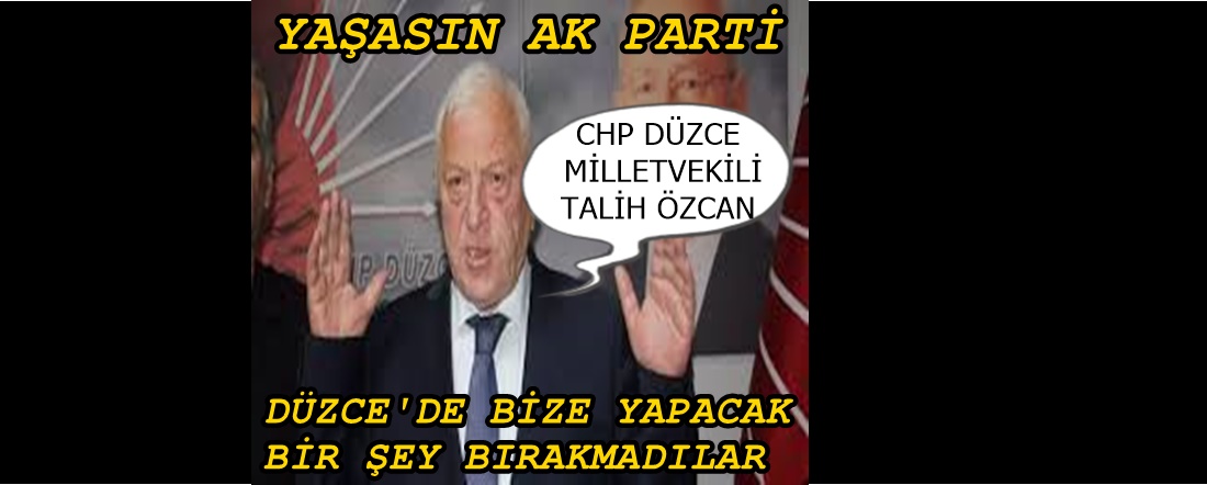 CHP Lİ VEKİL TALİH ÖZCAN  AK PARTİLİ VEKİLLERDEN DAHA FAZLA AK PARTİYİ SAVUNDU