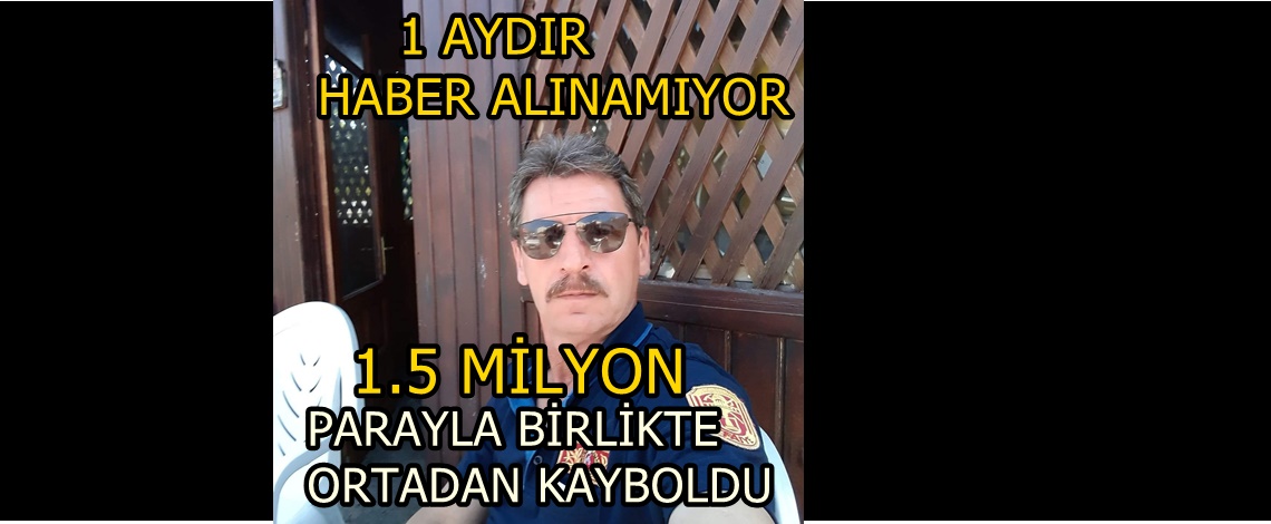 AYHAN AYDOĞAN YAKLAŞIK 1 AYDIR KAYIP