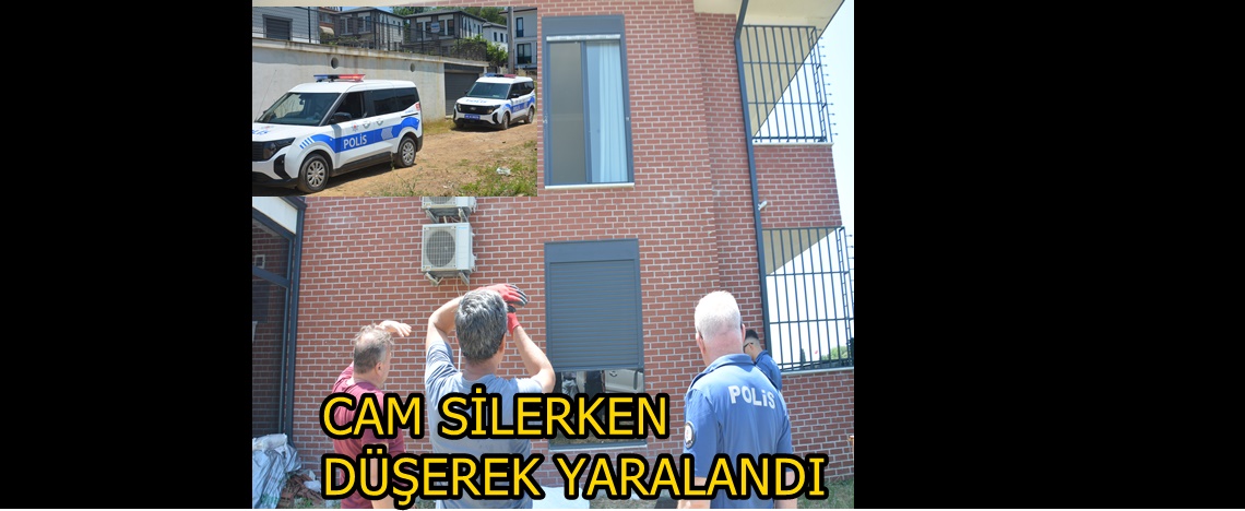 CAM SİLERKEN DÜŞEREK YARALANDI