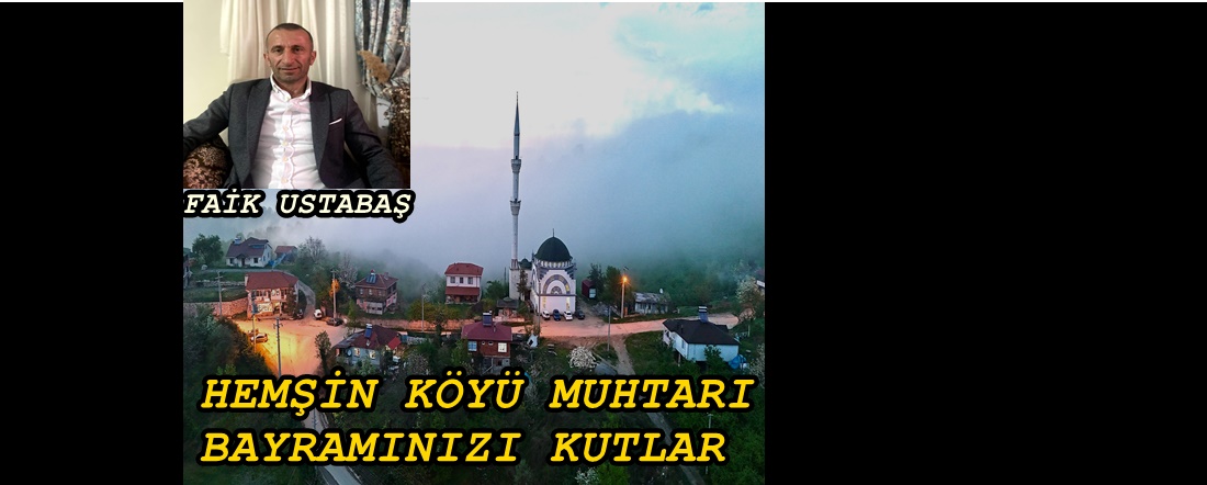 HEMŞİN KÖYÜ MUHTARI FAİK USTABAŞ’TAN KURBAN BAYRAMI KUTLAMASI