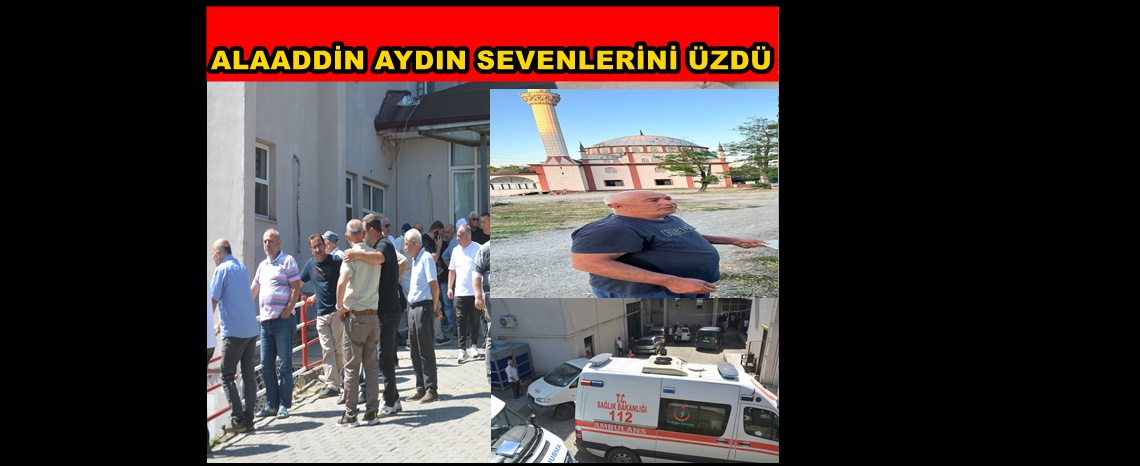ALAADDİN AYDIN ELEKTRİK AKIMINA KAPILARAK VEFAT ETTİ