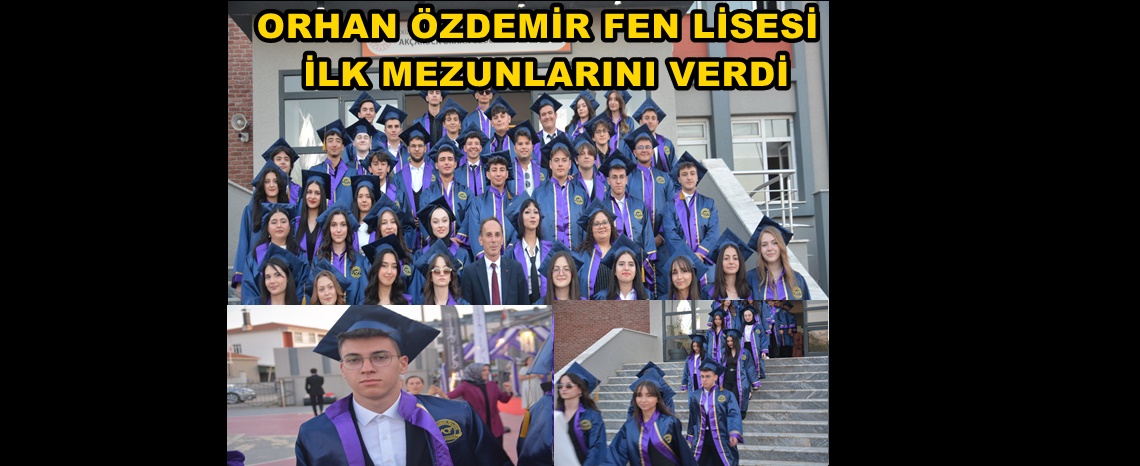 ORHAN ÖZDEMİR FEN LİSESİ’NİN İLK MEZUNLARI COŞKUYLA UĞURLANDI
