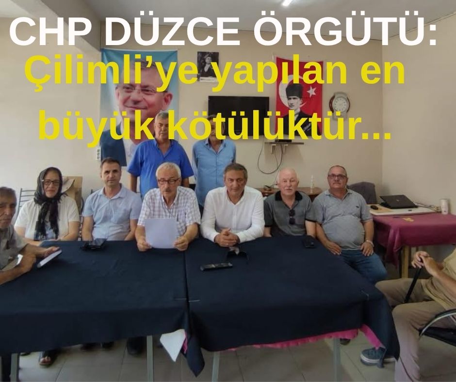 CHP Düzce Örgütü: Çilimli’yi Gözden mi Çıkartıyorsunuz?