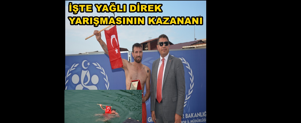 YAĞLI DİREK YARIŞMASININ GALİBİ HAKAN ATAŞ OLDU
