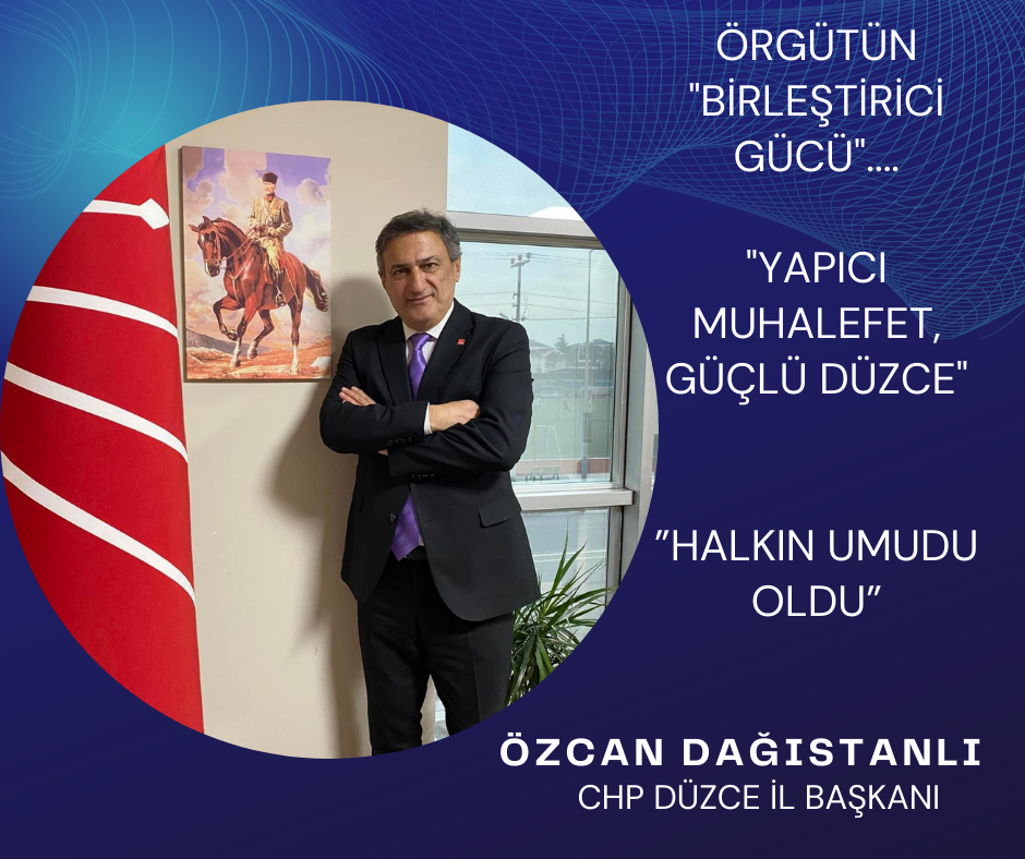DÜZCE SİYASETİNİN YENİ ROTASI: ÖZCAN DAĞISTANLI VE “HERKESİN BAŞKANI” VİZYONU